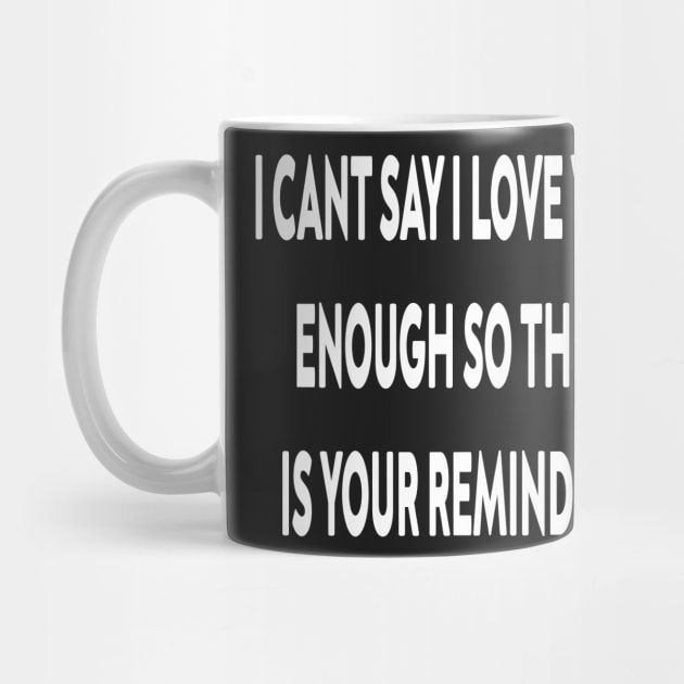 I can't say I love you enough so this is your reminder by stylechoc